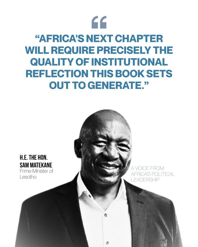 H.E. the Hon. Sam Matekane, Prime Minister of Lesotho: Africa's next chapter will require precisely the quality of institutional reflection this book sets out to generate.