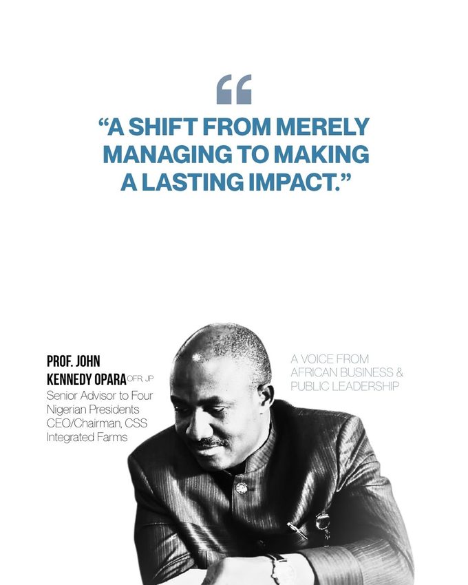 Professor John Kennedy Opara, senior advisor to four Nigerian presidents: a shift from merely managing to making a lasting impact.
